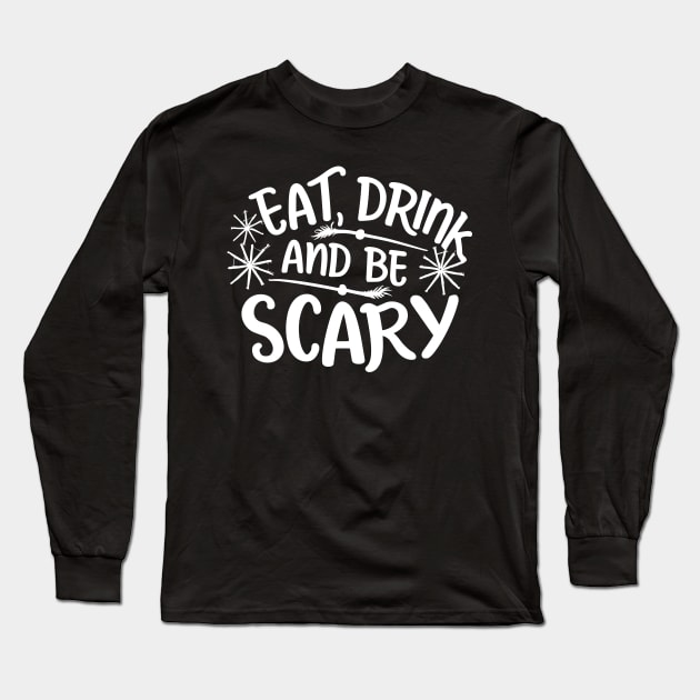 Eat Drink and Be Scary Long Sleeve T-Shirt by Francois Ringuette